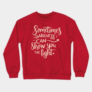 Darkness can show you the light Crewneck Sweatshirt